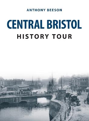 Central Bristol History Tour - Anthony Beeson - cover