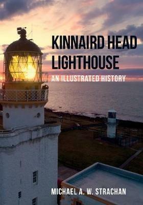 Kinnaird Head Lighthouse: An Illustrated History - Michael A. W. Strachan - cover