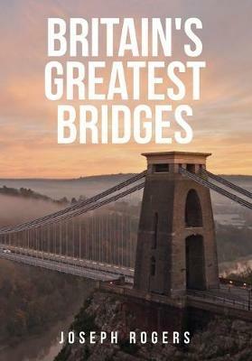 Britain's Greatest Bridges - Joseph Rogers - cover