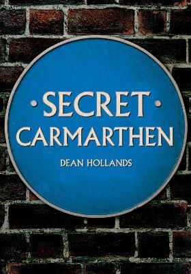 Secret Carmarthen - Dean Hollands - cover