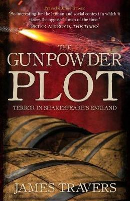 The Gunpowder Plot: Terror in Shakespeare's England - James Travers - cover