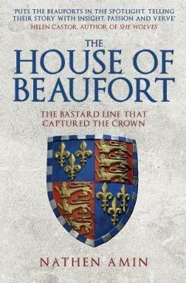 The House of Beaufort: The Bastard Line that Captured the Crown - Nathen Amin - cover