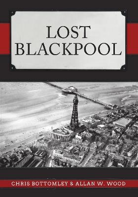 Lost Blackpool - Chris Bottomley,Allan W. Wood - cover