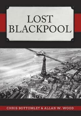 Lost Blackpool - Chris Bottomley,Allan W. Wood - cover