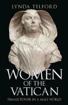 Women of the Vatican: Female Power in a Male World - Lynda Telford - cover