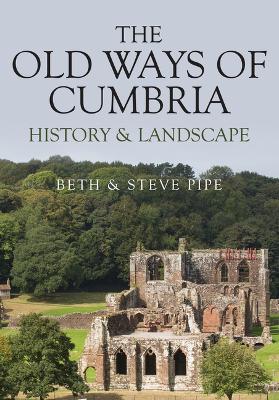 The Old Ways of Cumbria: History & Landscape - Beth & Steve Pipe - cover