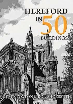 Hereford in 50 Buildings - Derek Foxton,Ron Shoesmith - cover