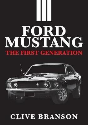 Ford Mustang: The First Generation - Clive Branson - cover