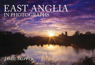 East Anglia in Photographs - Jamie Skipper - cover