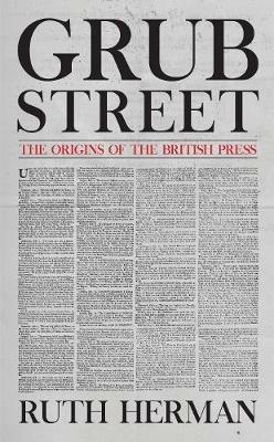 Grub Street: The Origins of the British Press - Ruth Herman - cover