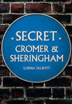 Secret Cromer and Sheringham - Lorna Talbott - cover