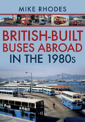British-Built Buses Abroad in the 1980s - Mike Rhodes - cover
