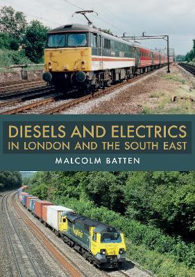 Diesels and Electrics in London and the South East - Malcolm Batten - cover