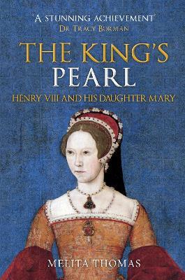 The King's Pearl: Henry VIII and His Daughter Mary - Melita Thomas - cover
