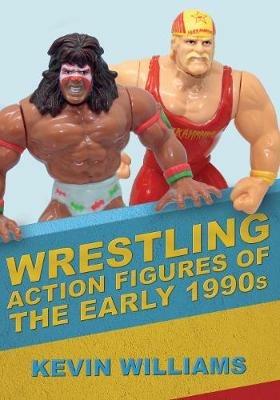 Wrestling Action Figures of the Early 1990s - Kevin Williams - cover