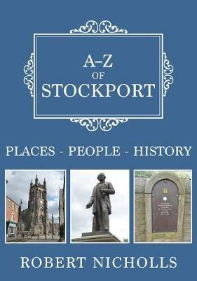 A-Z of Stockport: Places-People-History - Robert Nicholls - cover