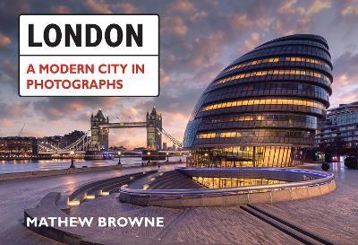 London: A Modern City in Photographs - Mathew Browne - cover