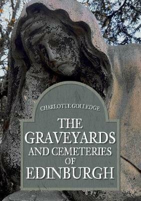 The Graveyards and Cemeteries of Edinburgh - Charlotte Golledge - cover
