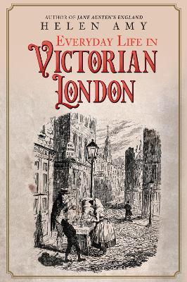 Everyday Life in Victorian London - Helen Amy - cover