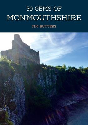 50 Gems of Monmouthshire: The History & Heritage of the Most Iconic Places - Tim Butters - cover