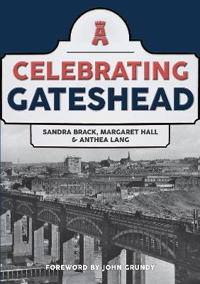 Celebrating Gateshead - Sandra Brack,Margaret Hall,Anthea Lang - cover