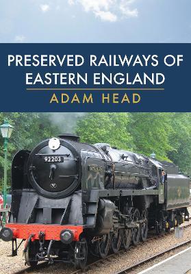 Preserved Railways of Eastern England - Adam Head - cover