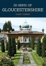 50 Gems of Gloucestershire: The History & Heritage of the Most Iconic Places