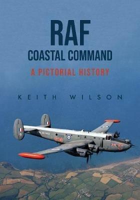 RAF Coastal Command: A Pictorial History - Keith Wilson - cover