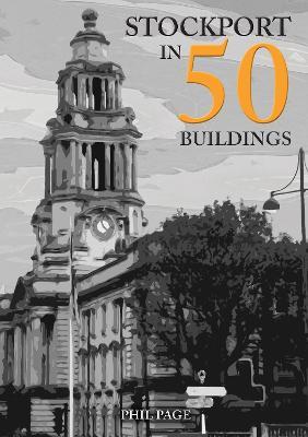Stockport in 50 Buildings - Phil Page - cover