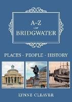 A-Z of Bridgwater: Places-People-History