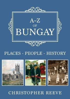 A-Z of Bungay: Places-People-History - Christopher Reeve - cover