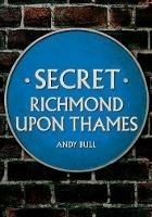 Secret Richmond upon Thames - Andy Bull - cover