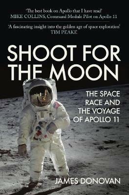 Shoot for the Moon: The Space Race and the Voyage of Apollo 11 - James Donovan - cover