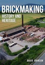 Brickmaking: History and Heritage