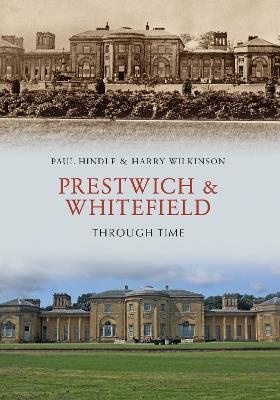 Prestwich & Whitefield Through Time - Paul Hindle,Harry Wilkinson - cover