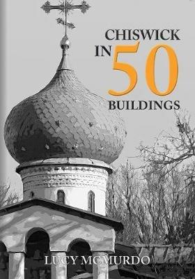 Chiswick in 50 Buildings - Lucy McMurdo - cover