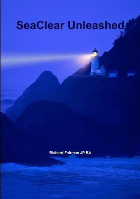 SeaClear Unleashed - Richard Fairman - cover