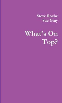 What's on Top? - Steve Roche,Sue Gray - cover