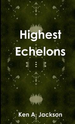 Highest Echelons - Ken A. Jackson - cover