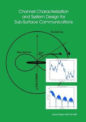 Channel Characterisation and System Design for Sub-Surface Communications - David Gibson - cover