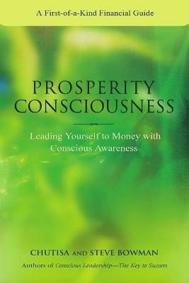 Prosperity Consciousness. Leading Yourself to Money with Conscious Awareness - Steven Bowman,Chutisa Bowman - cover
