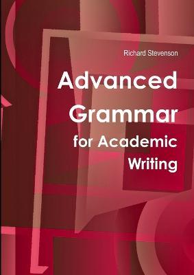 Advanced Grammar for Academic Writing - Richard Stevenson - cover