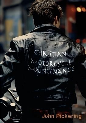 Christian Motorcycle Maintenance - John Pickering - cover