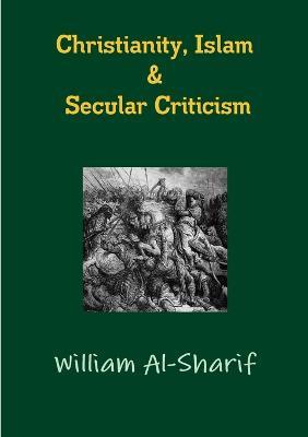 Christianity, Islam and Secular Criticism - William Al-Sharif - cover