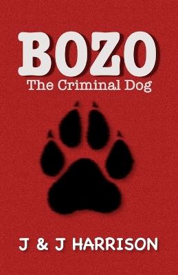 Bozo The Criminal Dog - J Harrison - cover