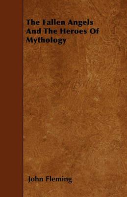 The Fallen Angels And The Heroes Of Mythology - John Fleming - cover