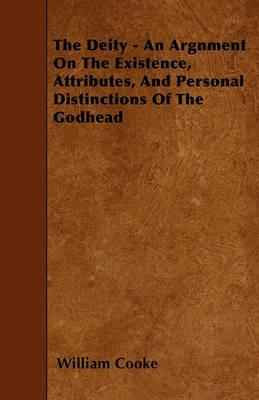 The Deity - An Argnment On The Existence, Attributes, And Personal Distinctions Of The Godhead - William Cooke - cover