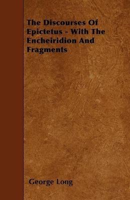 The Discourses Of Epictetus - With The Encheiridion And Fragments - George Long - cover