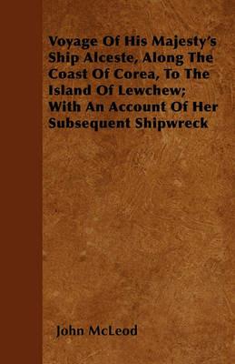 Voyage Of His Majesty's Ship Alceste, Along The Coast Of Corea, To The Island Of Lewchew; With An Account Of Her Subsequent Shipwreck - John McLeod - cover