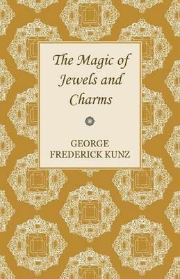 The Magic Of Jewels And Charms. - George Frederick Kunz - cover